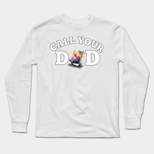 Call Your Dad Fathers Day Daddy Long Sleeve T-Shirt